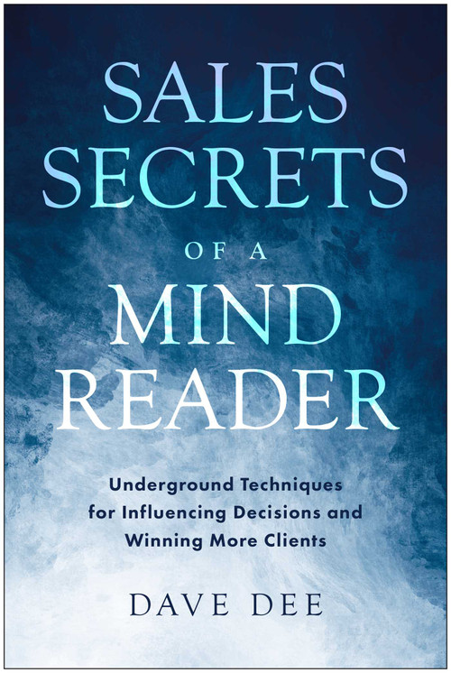 Sales Secrets of a Mind Reader (Underground Techniques for Influencing Decisions and Winning More Clients) by Dave Dee, 9798902680864