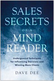 Sales Secrets of a Mind Reader (Underground Techniques for Influencing Decisions and Winning More Clients) by Dave Dee, 9798902680864