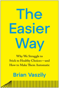 The Easier Way (Why We Struggle to Stick to Healthy Choices-and How to Make Them Automatic) by Brian Vaszily, 9798902680956