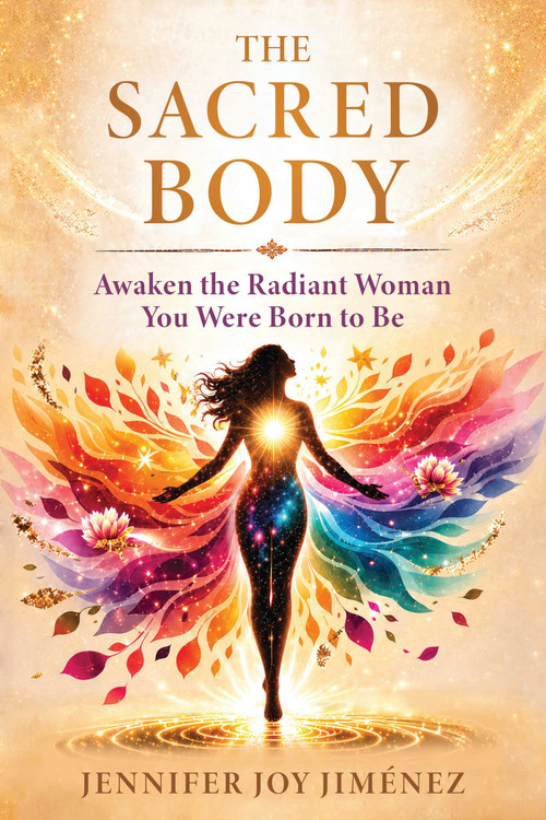 The Sacred Body (Awaken the Radiant Woman You Were Born to Be) by Jennifer Joy Jiménez, 9798902680970
