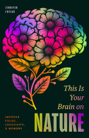 This is Your Brain on Nature (How Herbalism, Neuroscience, and Everyday Habits Can Improve Focus, Creativity, and Memory) by Jennifer Chesak, 9780915233649