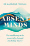 Absent Minds (The untold story of the women who changed psychology forever) by Madeleine Pownall, 9781035416882