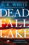 Dead Fall Lake (A stunning new crime thriller from the international bestselling author) by S.R. White, 9781035426690