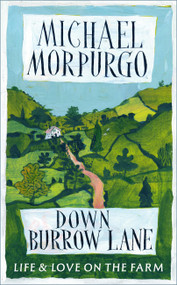 Down Burrow Lane (Life and Love on the Farm) by Michael Morpurgo, 9781399760089