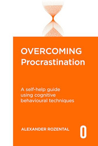 Overcoming Procrastination (A self-help guide using cognitive behavioural techniques) by Alexander Rozental, 9781472146816