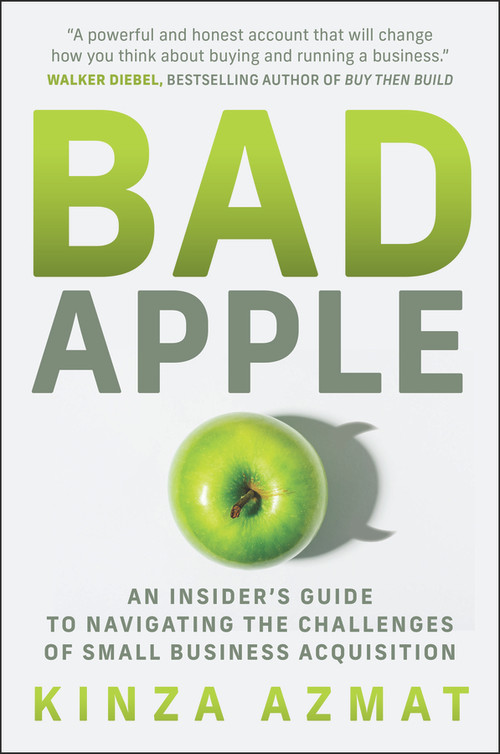 Bad Apple (An Insider's Guide to Navigating the Challenges of Small Business Acquisition) by Kinza Azmat, 9781394463817