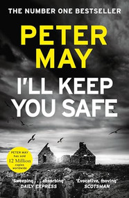I'll Keep You Safe (A stunning standalone crime thriller from the incredible mind behind The Lewis Trilogy) by Peter May, 9781529443998