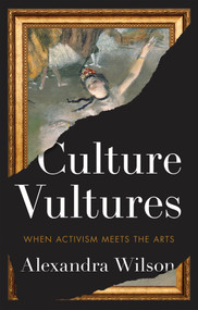 Culture Vultures (When Activism Meets the Arts) by Alexandra Wilson, 9781509571956