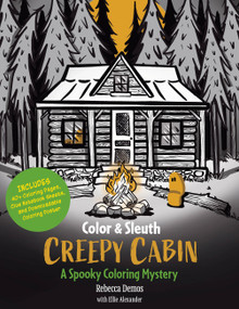 Color & Sleuth: Creepy Cabin (A Spooky Coloring Mystery - Includes 40+ Coloring Pages, Clue Notebook Sheets, and Downloadable Coloring Poster) by Rebecca Demos, Ellie Alexander, 9781577159803