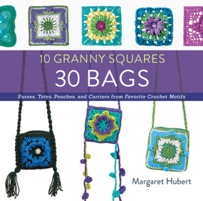 10 Granny Squares 30 Bags (Purses, totes, pouches, and carriers from favorite crochet motifs) by Margaret Hubert, 9781589238947