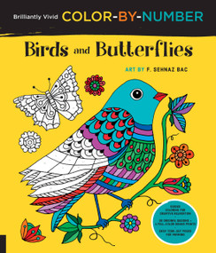 Brilliantly Vivid Color-by-Number: Birds and Butterflies by F. Sehnaz Bac, 9781589239463