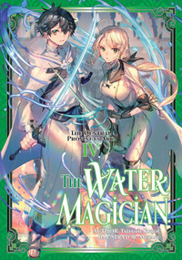 The Water Magician: Arc 1 Volume 4 (Light Novel) by Tadashi Kubo, Mebaru, Kashi Kamitoma, 9781718337015