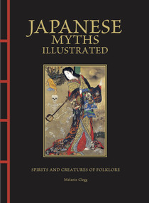 Japanese Myths Illustrated (Spirits and Creatures of Folklore) by Melanie Clegg, 9781838865870