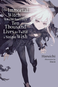 The Immortal Witch Would Sacrifice Ten Thousand Lives to Fulfill a Simple Wish, Vol. 1 (light novel) by Haruichi, ituca, Zoe Womack, 9798855433449