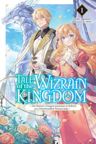 Tale of the Wizrain Kingdom: The Nation's Dragon Guardian Is Reborn as a Downtrodden Young Lady, Vol. 1 (light novel) by Hyogo Amagasa, LINO, Nicole Wilder, 9798855435214