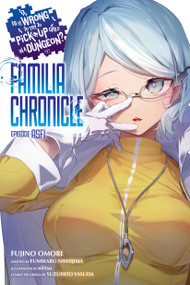 Is It Wrong to Try to Pick Up Girls in a Dungeon? Familia Chronicle Episode Asfi, Vol. 1 (light novel) by Fujino Omori, nilitsu, Jake Humphrey, Fumikaru Nishijima, Suzuhito Yasuda, 9798855439519
