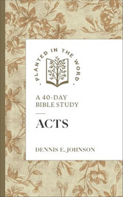 Acts (A 40-Day Bible Study) by Dennis E. Johnson, Benjamin L. Merkle, 9780764247255