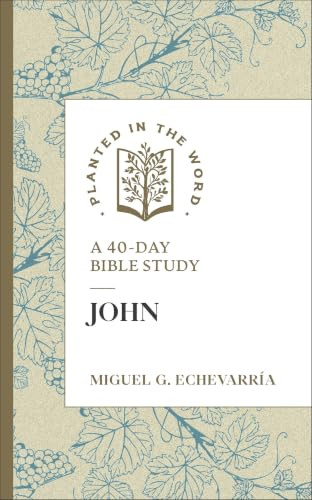 John (A 40-Day Bible Study) by Miguel G. Echevarría, Benjamin L. Merkle, 9780764247231