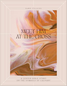 Meet Him at the Cross (A Lenten Bible Study on the Symbols of Calvary) by Dawn Pulgine, 9780764246234