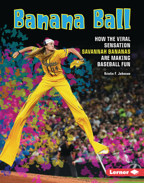 Banana Ball (How the Viral Sensation Savannah Bananas Are Making Baseball Fun) by Kristin F. Johnson, 9798348057787