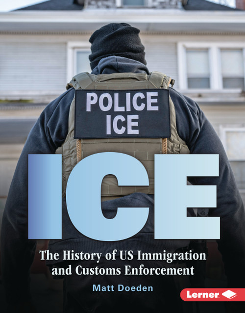 ICE (The History of US Immigration and Customs Enforcement) by Matt Doeden, 9798348057800