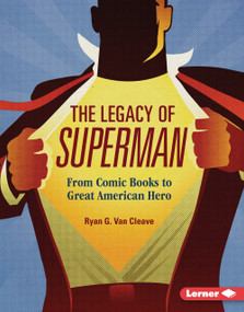 The Legacy of Superman (From Comic Books to Great American Hero) by Ryan G. Van Cleave, 9798348057817