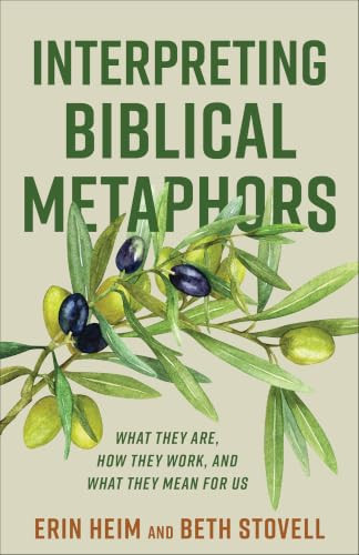 Interpreting Biblical Metaphors (What They Are, How They Work, and What They Mean for Us) by Erin Heim, Beth Stovell, 9781540967633