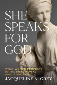 She Speaks for God (What Women Prophets in the Bible Reveal About Prophecy) by Jacqueline N. Grey, 9781540970404