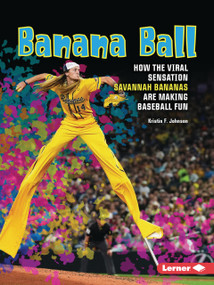 Banana Ball (How the Viral Sensation Savannah Bananas Are Making Baseball Fun) by Kristin F. Johnson, 9798348065164