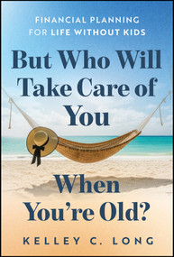 But Who Will Take Care of You When You're Old? (Financial Planning for Life Without Kids) by Kelley C. Long, 9781394408146