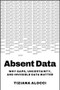 Absent Data (Why Gaps, Uncertainty, and Invisible Data Matter) by Tiziana Alocci, 9781394418169