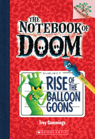 Rise of the Balloon Goons: A Branches Book (The Notebook of Doom #1) by Troy Cummings, Troy Cummings, 9780545493239