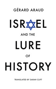 Israel and the Lure of History by Gerard Araud, Sarah Clift, 9781509573783