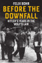Before the Downfall (Hitler's Years in the Wolf's Lair) by Felix Bohr, Jessica Spengler, 9781509573912