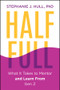 Half Full (What It Takes to Mentor (and Learn From) Gen Z) by Stephanie J. Hull, 9781394415724