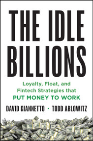 The Idle Billions (Loyalty, Float, and Fintech Strategies that Put Money to Work) by David F. Giannetto, Todd Ablowitz, 9781394450749