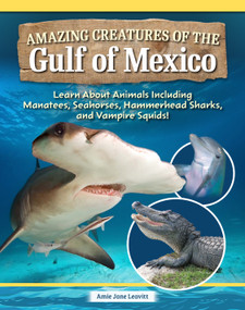 Amazing Creatures of the Gulf of Mexico (Learn About Animals Including Manatees, Seahorses, Hammerhead Sharks, and Vampire Squids!) by Amie Jane Leavitt, 9798890941688