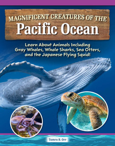 Magnificent Creatures of the Pacific Ocean (Learn About Animals Including Gray Whales, Whale Sharks, Sea Otters, and the Japanese Flying Squid!) by Tamra B. Orr, 9798890941701