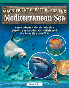 Magnificent Creatures of the Mediterranean Sea (Learn About Animals Including Sharks, Sea Urchins, Cuttlefish, and the Fried Egg Jellyfish!) by Nicole Orr, 9798890941800