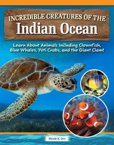 Incredible Creatures of the Indian Ocean (Learn About Animals Including Clownfish, Blue Whales, Yeti Crabs, and the Giant Clam!) by Nicole Orr, 9798890941749