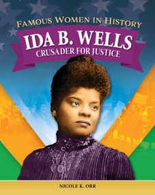 Famous Women in History: Ida B. Wells (Crusader for Justice) by Nicole Orr, 9798890941480