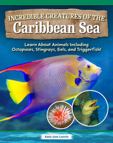 Incredible Creatures of the Caribbean Sea (Learn About Animals Including Octopuses, Stingrays, Eels, and Triggerfish!) by Amie Jane Leavitt, 9798890941787