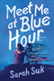 Meet Me at Blue Hour by Sarah Suk, 9780063255197