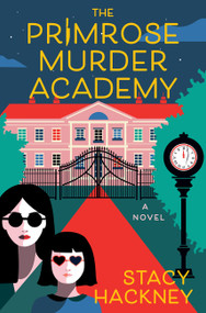 The Primrose Murder Academy (A Novel) by Stacy Hackney, 9780063466104
