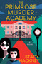 The Primrose Murder Academy (A Novel) by Stacy Hackney, 9780063466104