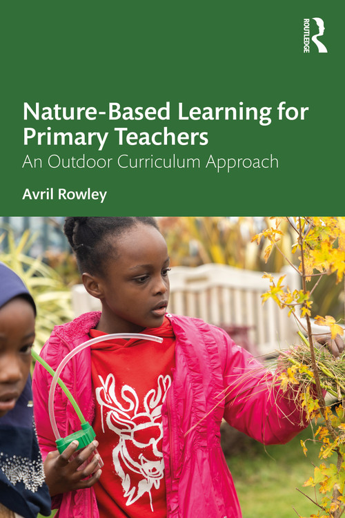 Nature-Based Learning for Primary Teachers (An Outdoor Curriculum Approach) by Avril Rowley, 9781041123613