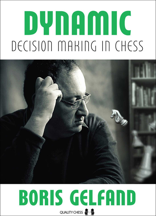 Dynamic Decision Making In Chess (A Look into the Mind of a Top Grandmaster) by Boris Gelfand, 9781784830137