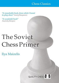 Soviet Chess Primer - 2nd Edition (The Definitive Introduction to the Game of Chess) by Ilya Maizelis, 9781784832957