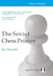 Soviet Chess Primer - 2nd Edition (The Definitive Introduction to the Game of Chess) by Ilya Maizelis, 9781784832957