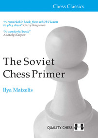 Soviet Chess Primer - 2nd Edition (The Definitive Introduction to the Game of Chess) by Ilya Maizelis, 9781784832964